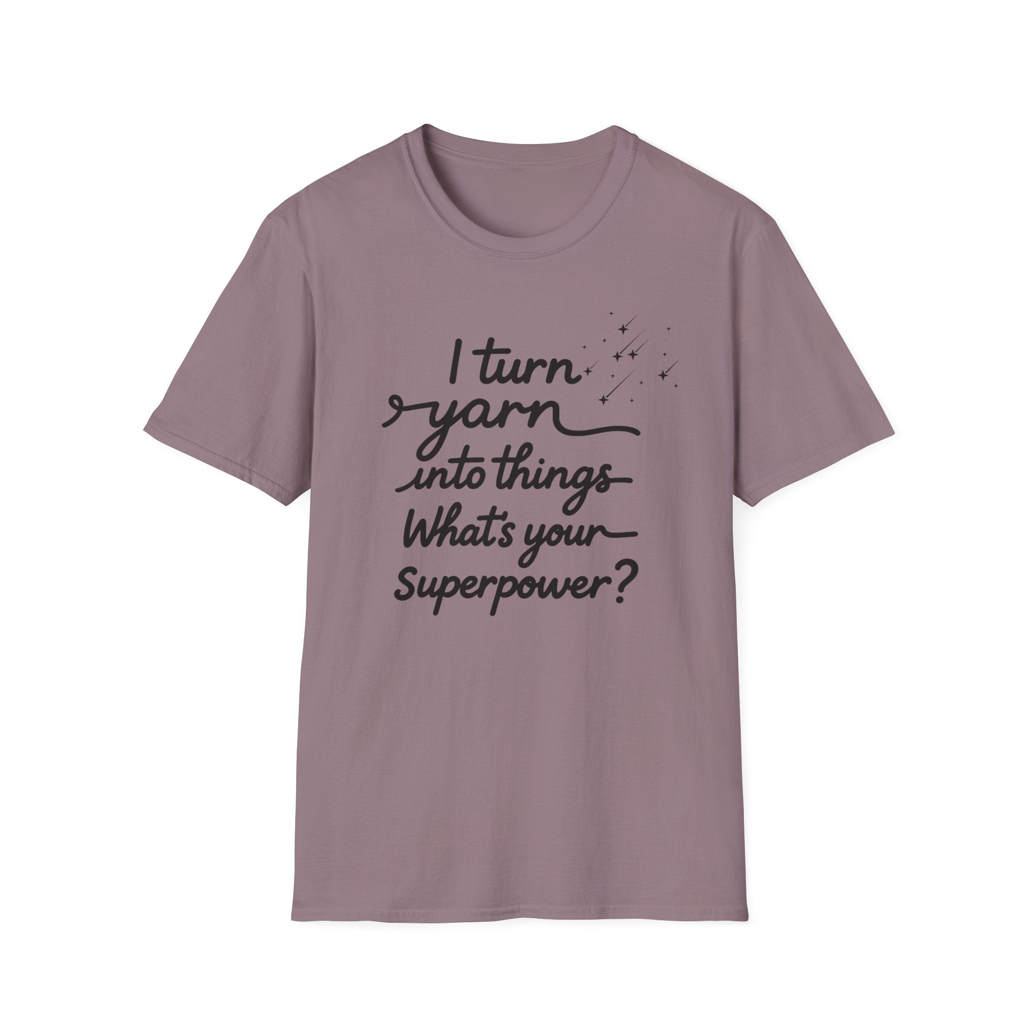 I Turn Yarn into Things...T-Shirt