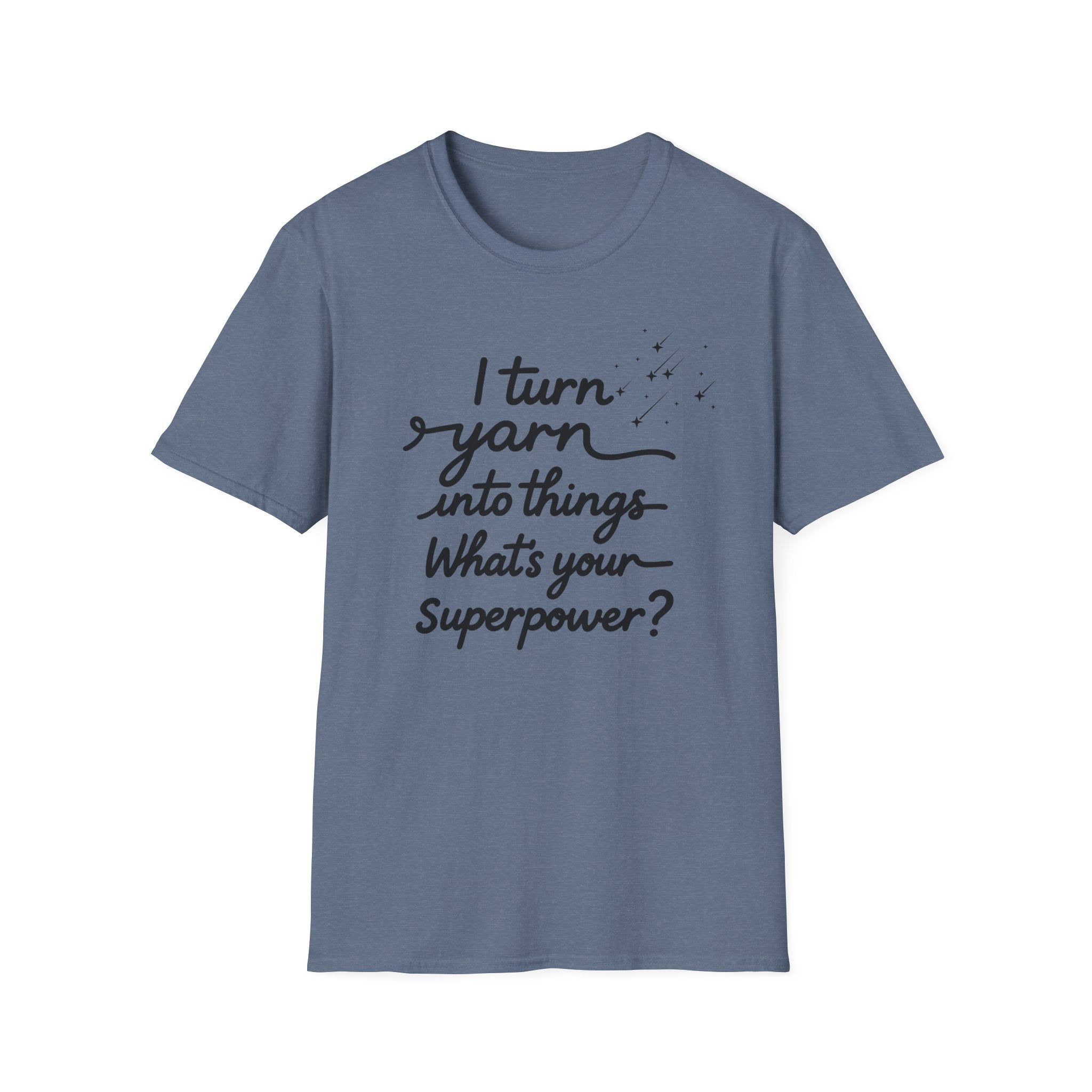 I Turn Yarn into Things...T-Shirt