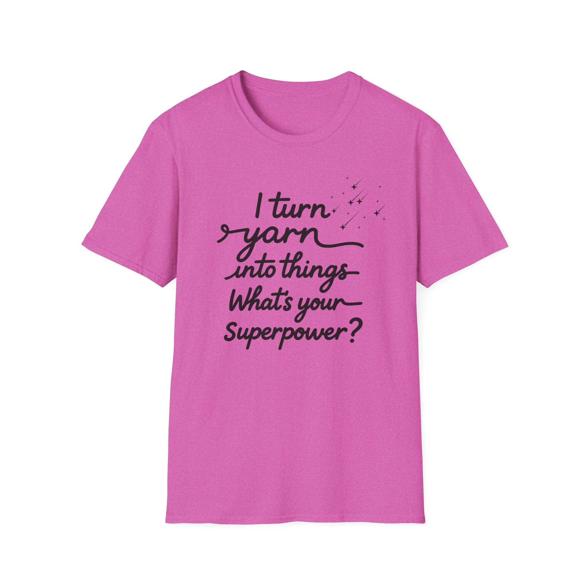 I Turn Yarn into Things...T-Shirt