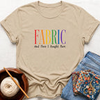 Fabric And I Bought More T-Shirt