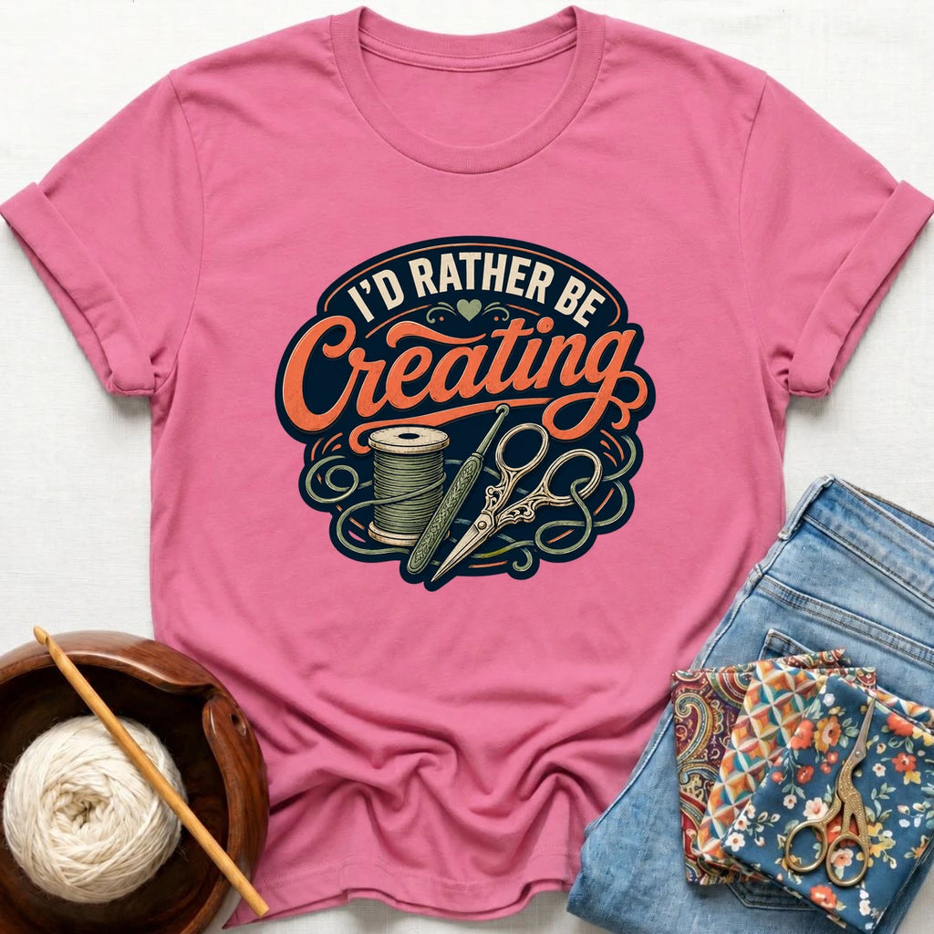 I'd Rather Be Creating T-Shirt
