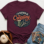 I'd Rather Be Creating T-Shirt
