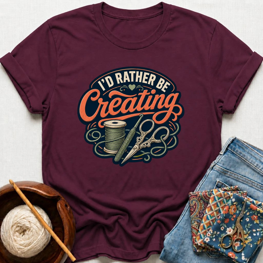 I'd Rather Be Creating T-Shirt