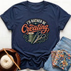 I'd Rather Be Creating T-Shirt