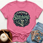 I'd Rather Be Stitching T-Shirt