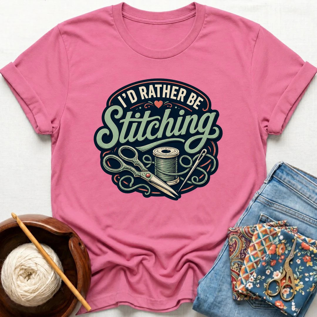 I'd Rather Be Stitching T-Shirt