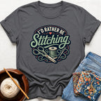 I'd Rather Be Stitching T-Shirt