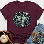 I'd Rather Be Stitching T-Shirt