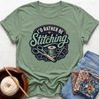 I'd Rather Be Stitching T-Shirt